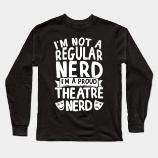 I'm A Proud Theatre Nerd Long Sleeve T-Shirt